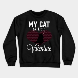 My cat is my Valentine Crewneck Sweatshirt